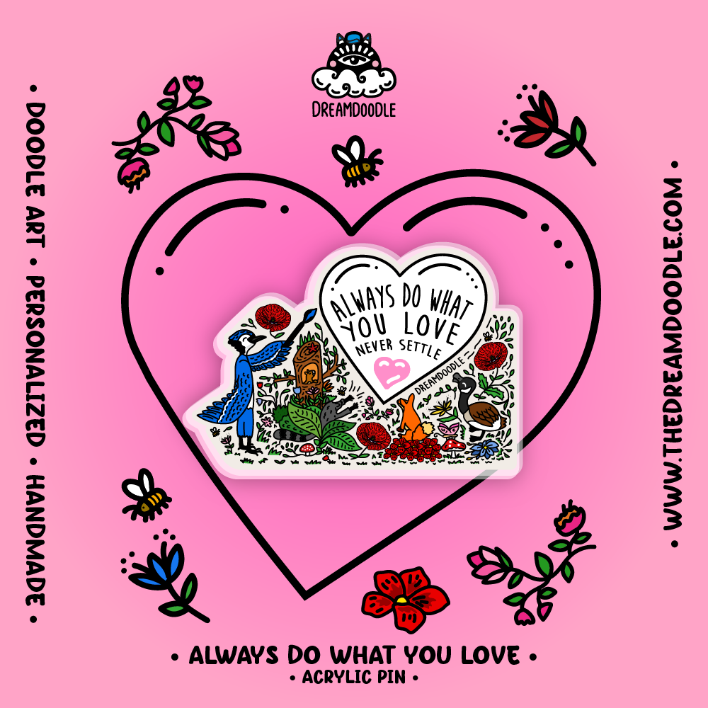 Always Do What You Love Acrylic Pins